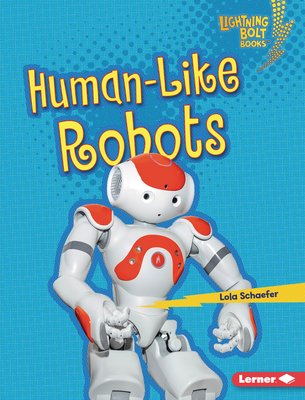 Human-Like Robots (Lightning Bolt Books (R) -- Robotics)