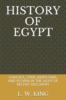 History of Egypt: Chaldea, Syria, Babylonia, and Assyria in the Light of Recent Discovery Cover Image