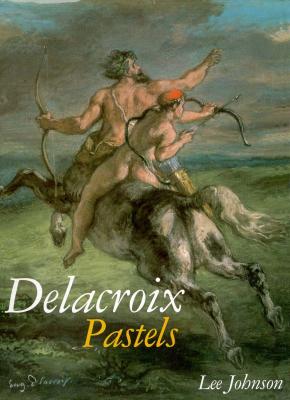 Delacroix Pastels By Lee Johnson Cover Image
