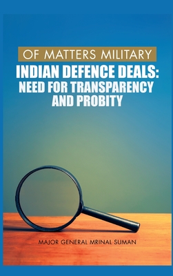 Of Matters Military: Indian Defence Deals (Need for Transparency and Probity): Need for Transparency and Probity Cover Image