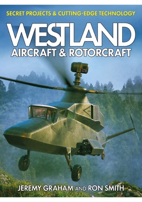 Westland Aircraft and Rotorcraft: Secret Projects and Cutting-Edge Technology