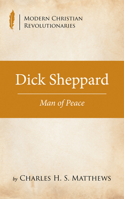 Dick Sheppard (Modern Christian Revolutionaries)