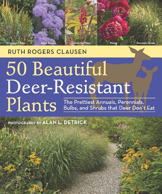 50 Beautiful Deer-Resistant Plants: The Prettiest Annuals, Perennials, Bulbs, and Shrubs that Deer Don't Eat Cover Image