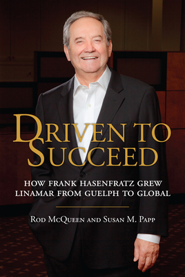 Driven to Succeed: How Frank Hasenfratz Grew Linamar from Guelph to Global Cover Image