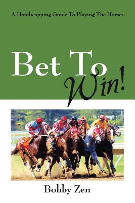 Bet to Win! a Handicapping Guide to Playing the Horses Cover Image