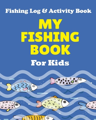 My Fishing Book For Kids: Fishing Log and Activity Book For Kids : Size  8x10 (Paperback)