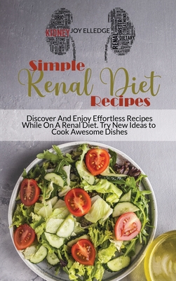 Simple Renal Diet Recipes Discover And Enjoy Effortless Recipes While On A Renal Diet Try Hardcover The Book Table