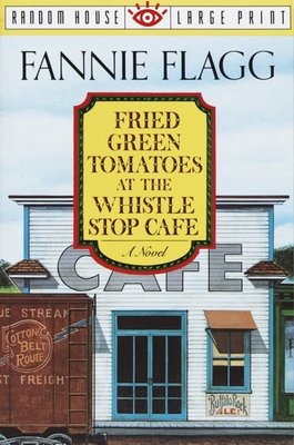 Fried Green Tomatoes at the Whistle Stop Cafe: A Novel Cover Image