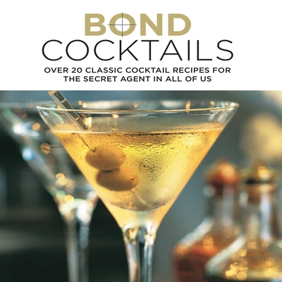 Bond Cocktails: Over 20 classic cocktail recipes for the secret agent in all of us Cover Image