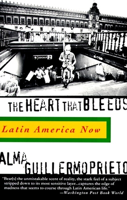 The Heart That Bleeds: Latin America Now By Alma Guillermoprieto Cover Image