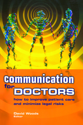 Communication for Doctors: How to Improve Patient Care and Minimize Legal Risks Cover Image
