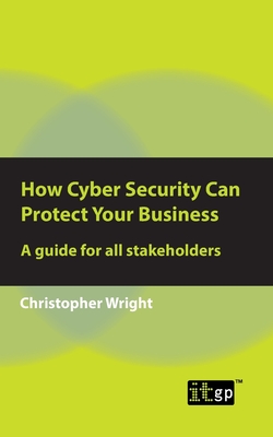 How Cyber Security Can Protect Your Business: A guide for all stakeholders Cover Image