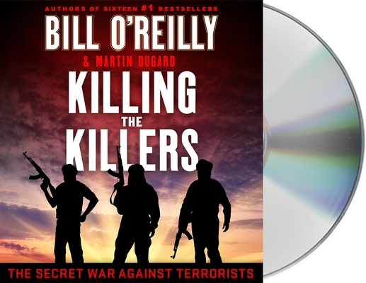 Killing the Killers: The Secret War Against Terrorists (Bill O'Reilly's Killing Series) By Bill O'Reilly, Martin Dugard, Robert Petkoff (Read by) Cover Image
