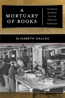 A Mortuary of Books: The Rescue of Jewish Culture After the Holocaust Cover Image