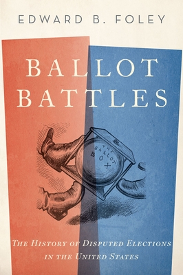 Ballot Battles: The History of Disputed Elections in the United States Cover Image