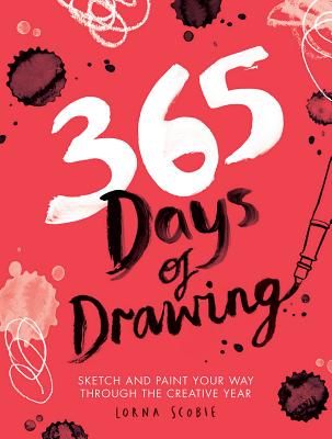 365 Days of Drawing: Sketch and Paint Your Way Through the Creative Year By Lorna Scobie (Illustrator) Cover Image