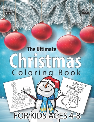 The Ultimate Christmas Coloring Book for Kids Ages 4-8: 50 Christmas Coloring Pages for Kids- Santa Claus, Reindeer, Snowmen & More! Fun Children's Ch By Smas Activity Cover Image