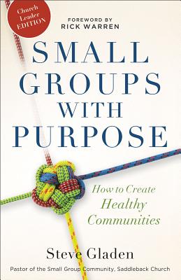 Small Groups with Purpose: How to Create Healthy Communities By Steve Gladen, Rick Warren (Foreword by) Cover Image
