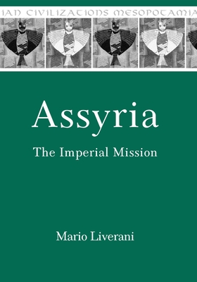 Assyria: The Imperial Mission (Mesopotamian Civilizations #21) By Mario Liverani Cover Image
