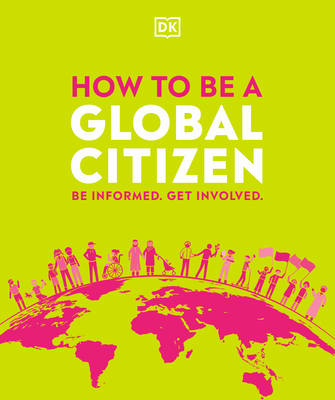 How to be a Global Citizen: Be Informed. Get Involved. Cover Image