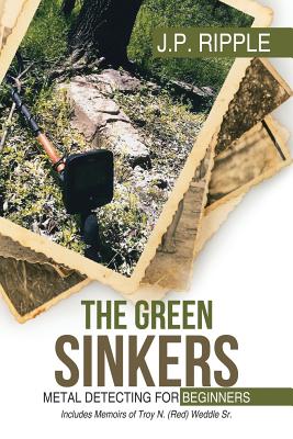 The Green Sinkers: Metal Detecting for Beginners By J. P. Ripple Cover Image