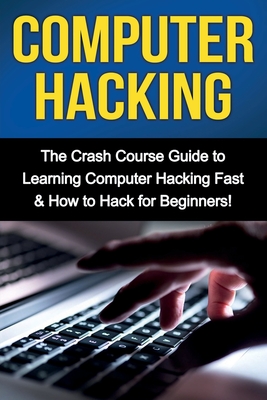 Computer Hacking: The Crash Course Guide To Learning Computer Hacking ...