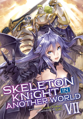Skeleton Knight in Another World (Light Novel) Vol. 7 By Ennki Hakari Cover Image
