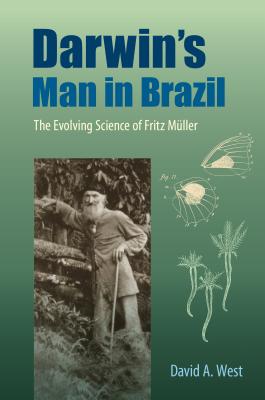 Darwin's Man in Brazil: The Evolving Science of Fritz Müller