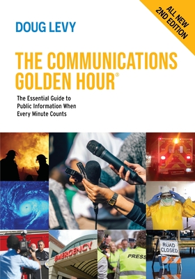 The Communications Golden Hour: The Essential Guide to Public Information When Every Minute Counts Cover Image