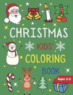 Christmas Kids Coloring Book Ages 2-5: 50 Christmas Coloring Pages for Kids with Funny Easy and Relaxing Pages Gifts for Kids