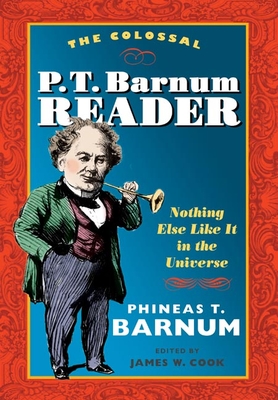 The Colossal P. T. Barnum Reader: NOTHING ELSE LIKE IT IN THE UNIVERSE Cover Image