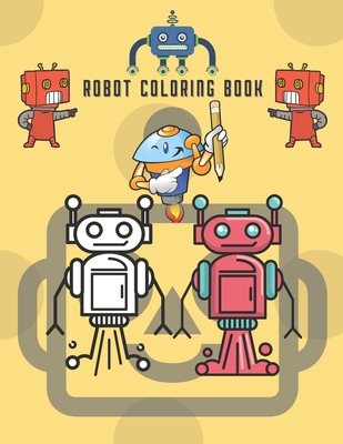 Robots Coloring Book For Kids: Great Coloring Pages For Boys and Girls Ages 2-8 Cover Image