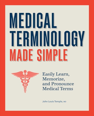 Medical Terminology for Everyone: Easily Learn, Memorize, and Pronounce Medical Terms By John Louis Temple Cover Image