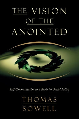 The Vision Of The Annointed: Self-congratulation As A Basis For Social Policy Cover Image