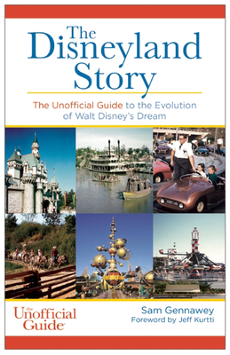 Disneyland Story: The Unofficial Guide to the Evolution of Walt Disney's Dream (Unofficial Guides) By Sam Gennawey, Jeff Kurtti (Foreword by) Cover Image