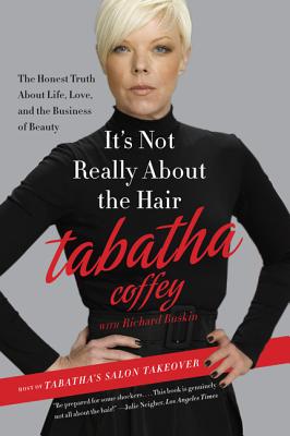 It's Not Really About the Hair: The Honest Truth About Life, Love, and the Business of Beauty By Tabatha Coffey Cover Image