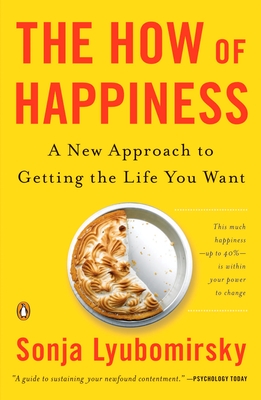 The How of Happiness: A New Approach to Getting the Life You Want By Sonja Lyubomirsky Cover Image