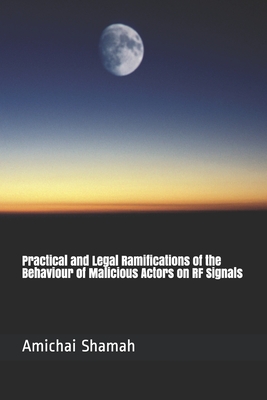 Practical and Legal Ramifications of the Behaviour of Malicious Actors on RF Signals Cover Image