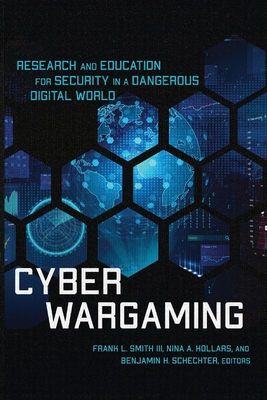 Cyber Wargaming: Research and Education for Security in a Dangerous Digital World Cover Image
