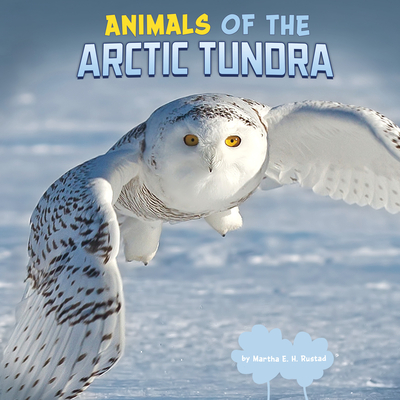 Animals of the Arctic Tundra By Martha E. H. Rustad Cover Image
