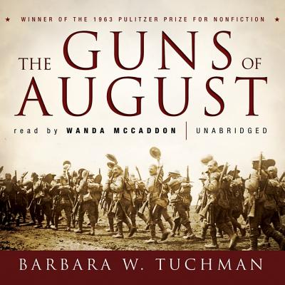 The Guns of August By Barbara W. Tuchman, Wanda McCaddon (Read by) Cover Image