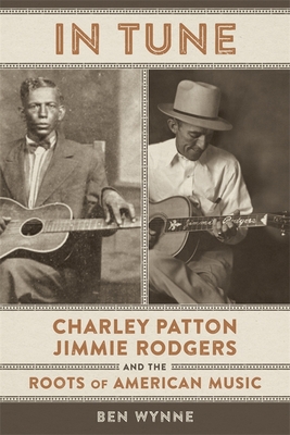 In Tune: Charley Patton, Jimmie Rodgers, and the Roots of American Music Cover Image