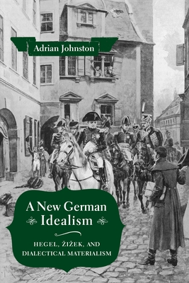 A New German Idealism: Hegel, Zizek, and Dialectical Materialism Cover Image