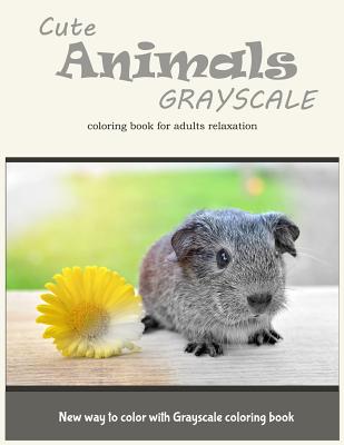 Cute Animals Grayscale Coloring Book for Adults Relaxation: New Way to Color with Grayscale Coloring Book By Adults Coloring Books, V. Art Cover Image