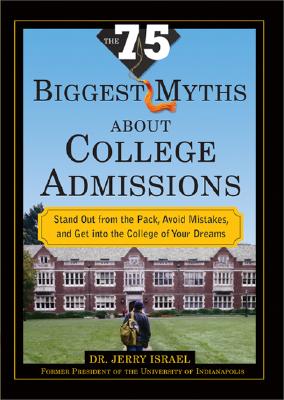 The 75 Biggest Myths About College Admissions: Stand Out from the Pack, Avoid Mistakes, and Get into the College of Your Dreams Cover Image