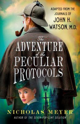 The Adventure of the Peculiar Protocols: Adapted from the Journals of John H. Watson, M.D. Cover Image