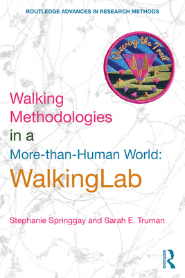 Walking Methodologies in a More-than-human World: WalkingLab (Routledge Advances in Research Methods) By Stephanie Springgay, Sarah E. Truman Cover Image
