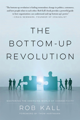 The Bottom-up Revolution: Mastering the Emerging World of Connectivity By Rob Kall Cover Image