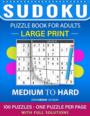 Sudoku Puzzle Book for Adults: Medium to Hard 100 Sudoku Puzzles LARGE PRINT - One Puzzle Per Page With Full Solutions By Dreambrain Uchqun Cover Image