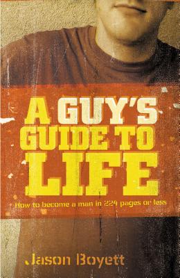 A Guy's Guide to Life: How to Become a Man in 224 Pages or Less Cover Image